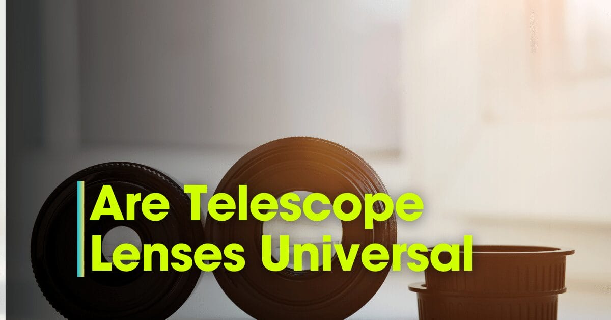 Choosing Compatible Telescope Lenses: An In-Depth Guide