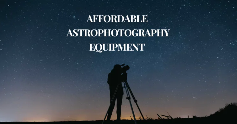 Affordable Astrophotography Equipment Gear You Can Afford
