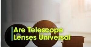Choosing Compatible Telescope Lenses: An In-Depth Guide